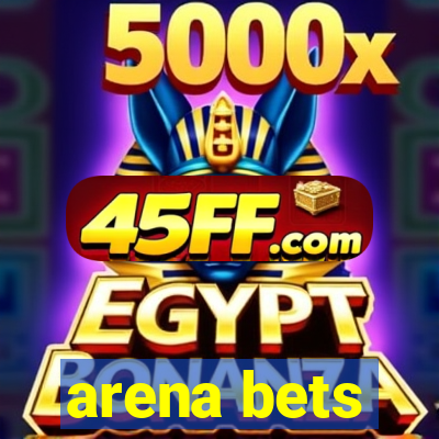 arena bets